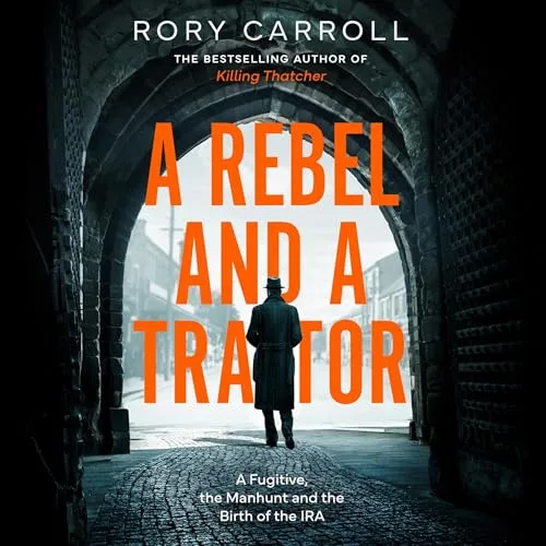 A Rebel and a Traitor By Rory Carroll